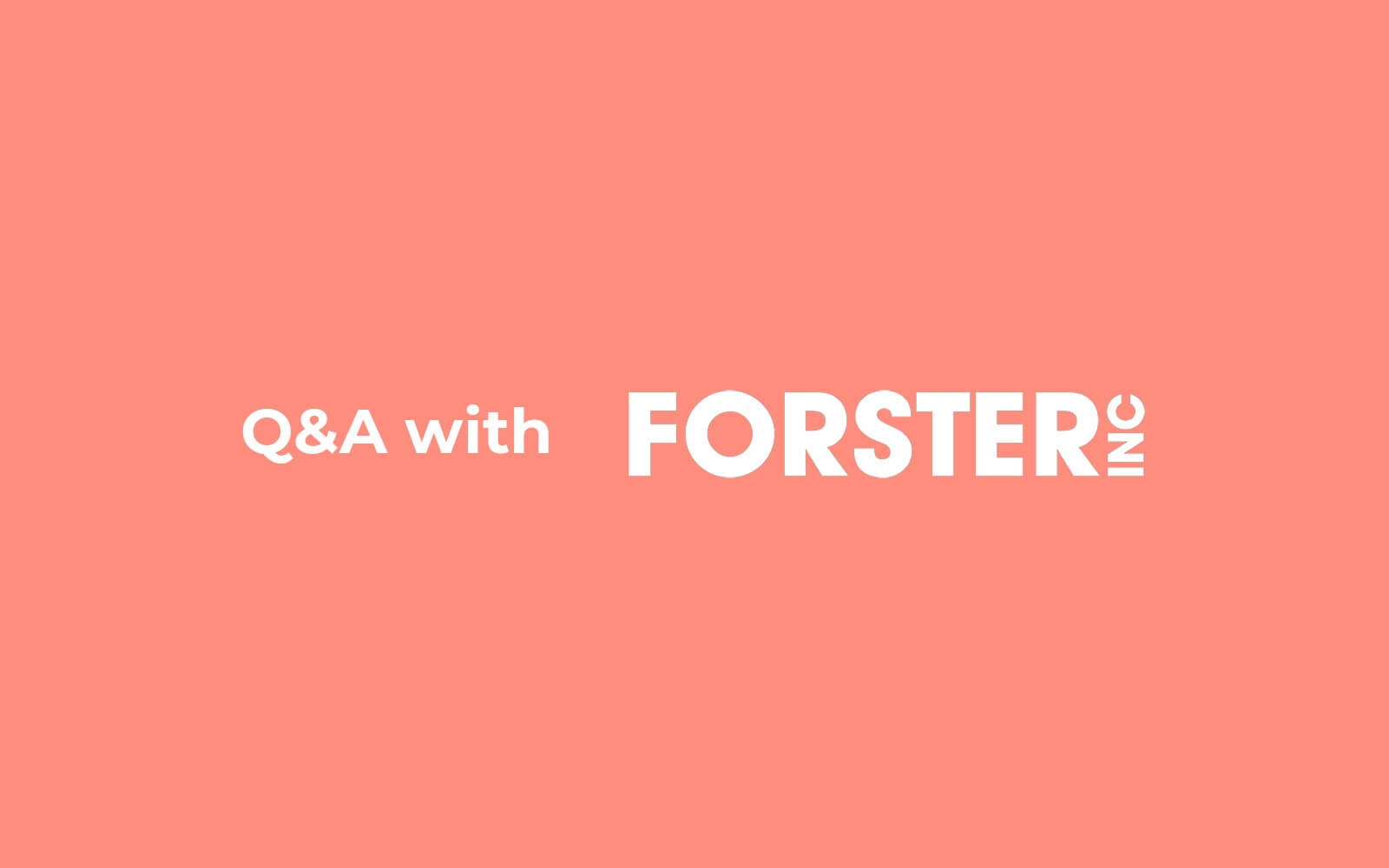 Q&A with Forster Inc